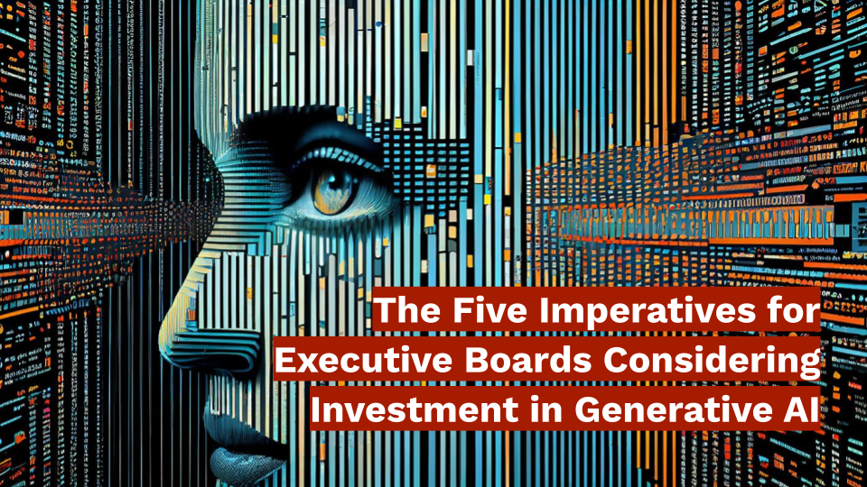 Five Imperatives for Executive Boards Considering Investment in Generative AI